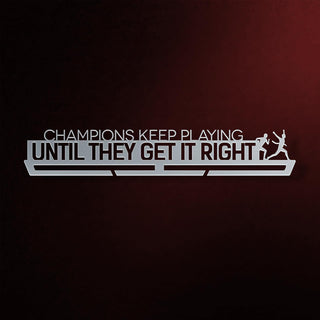 Champions Keep Playing Until They Get It Right Medal Hanger Display